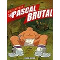Pascal Brutal, Tome 1 : La nouvelle virilit�