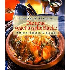 Die neue vegetarische K�che. Fettarm, schlank und gesund. Schlemmen ohne Reue