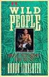Wild People: Travels with Borneos Head-Hunters