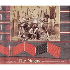 The Nagas: Hill Peoples of Northeast India - Society, Culture and the Colonial Encounter
