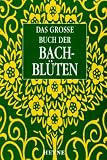 Das grosse Buch der Bachbl&uuml;ten. - Mechthild Scheffer, Edward Bach, Wolf-Dieter Storl