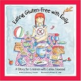Eating Gluten-Free With Emily: A Story For Children With Celiac Disease