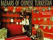 Bazaars of Chinese Turkestan: Life and Trade along the Old Silk Road
