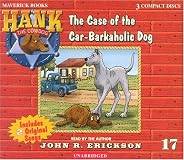 The Case of the Car-Barkaholic Dog (Hank the Cow Dog Series, 17)