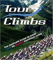 Tour Climbs: The Complete Guide to Every Mountain Stage on the Tour De France