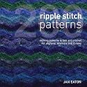 200 Ripple Stitch Patterns: Exciting patterns to Knit and Crochet for Afghans, Blankets and Throws: Textured Blocks to Knit and Crochet for Afghans, Blankets and Throws