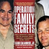 Operation Family Secrets: How a Mobster's Son and the FBI Brought Down Chicago's Murderous Crime Family | [Frank Calabrese, Jr., Keith Zimmerman, Kent Zimmerman, Paul Pompian]