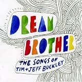 Dream Brother: The Songs of Tim & Jeff Buckley