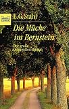 Die Mücke im Bernstein: Der große Ostpreußen-Roman - E. G. Stahl