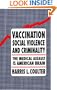 Vaccination, Social Violence, and Criminality: The Medical Assault on the American Brain