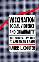 Vaccination, Social Violence, and Criminality: The Medical Assault on the American Brain