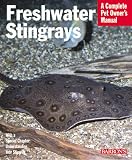 Freshwater Stingrays (Complete Pet Owner's Manual)