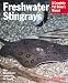 Freshwater Stingrays (Complete Pet Owner's Manual)