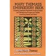 Mary Thomas's Embroidery Book: Including Applique, Patchwork, Quilting, Initials and Monograms, Fringes and Tassels,... by Mary Thomas