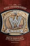 The WWE Championship : a look back at the rich history of the WWE Championship