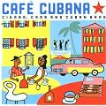 Cuba - Cafe Cubana: Guitars Cigars and Cadillacs: the Greatest Cuban Music