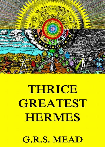 Thrice-Greatest Hermes: Complete Annotated Edition