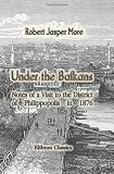 Under the Balkans: Notes of a Visit to the District of Philippopolis in 1876