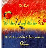 F�hl das Rot und sieh das Blau. Mit Kindern die Welt der Farben entdeckenvon "Petra Beutl"