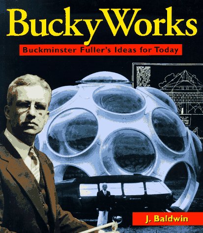 Bucky Works : Buckminster Fuller's Ideas for Today under Fuller, Buckminster in The Books Store