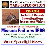 21st Century Complete Guide to Mars Exploration: Mission Failures 1999   Mars Surveyor Program  98 Flights that Failed   Mars Polar Lander, Deep Space 2, and Mars Climate Orbiter, with Technical Reports, Investigations, Images, and Videos (CD-ROM)