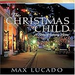 The Christmas Child : A Story about Finding Your Way Home for the Holidays (Lucado, Max)