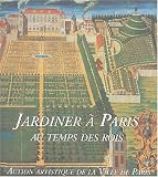 Jardiner � Paris au temps des rois