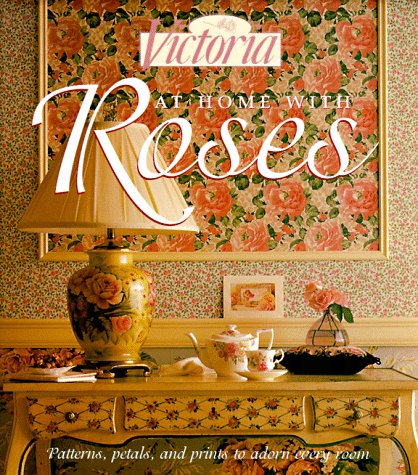 Victoria: At Home with Roses (Patterns, Petals and Prints to Adorn Every Room)
