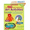 Big Book of Quick & Easy Art Activities: More Than 75 Creative Activities With Curriculum Connections That Keep Kids Creating and Learning All Year Long!