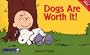 Dogs Are Worth It! (Peanuts Treasury)