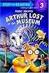 Arthur Lost in the Museum (Step into Reading)
