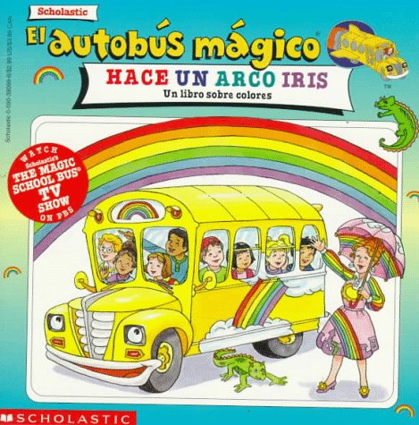 Cover image : El Autobus Magico Hace UN Arco Iris: UN Libro Sobre Colores (El Autobus Magico)