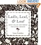 Ladle, Leaf and Loaf: Soup, Salad, and Bread for Every Season