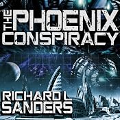 The Phoenix Conspiracy: The Phoenix Conspiracy, Book 1 | [Richard Sanders]