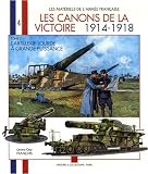 Les canons de la victoire 1914-1918 : Tome 2, L'artillerie lourde &agrave; grande puissance