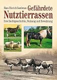 Gefährdete Nutztierrassen: Ihre Zuchtgeschichte, Nutzung und Bewahrung