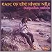 East
Of
The
River
Nile
