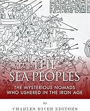 The Sea Peoples: The Mysterious Nomads Who Ushered in the Iron Age