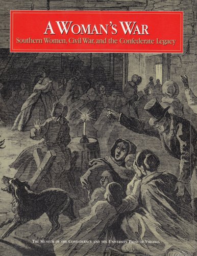 A Woman s War: Southern Women, Civil War, and the Confederate Legacy (The Museum of the Confederacy)