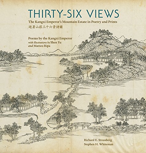 Thirty-Six Views: The Kangxi Emperor's Mountain Estate in Poetry and Prints (Ex Horto: Dumbarton Oaks Texts in Garden and Landscape Studies)