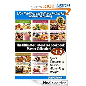 250+ Nutritious and Delicious Recipes for Gluten Free Cooking (Quick, Simple and Delicious Gluten Free Recipes - The Ultimate Gluten Free Cookbook Master Collection! (Vol.1 - Vol.5)
