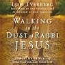 Walking in the Dust of Rabbi Jesus: How the Jewish Words of Jesus Can Change Your Life