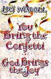 You Bring The Confetti, God Brings The Joy
