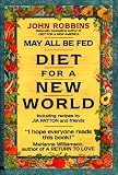 May All Be Fed: 'a Diet For A New World : Including Recipes By Jia Patton And Friends