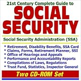 21st Century Complete Guide to Social Security and the Social Security Administration - Retirement and Disability Benefits, Claims, Forms, Retirement Planner, ... Reports, Laws, Trust Fund (Two CD-ROM Set)