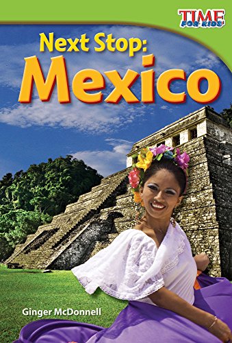 Next Stop: Mexico (TIME FOR KIDS® Nonfiction Readers)