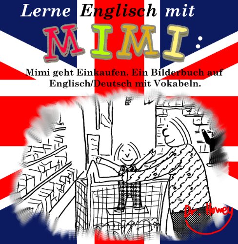 Lerne Englisch mit Mimi: Mimi geht Einkaufen. Ein Bilderbuch auf Englisch/Deutsch mit Vokabeln (Geschichte)