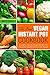 The Best Vegan Instant Pot Cookbook: 45 Simple and Delicious Instant Pot Pressure Cooker Recipes for Vegans