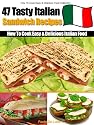 How to Cook Delicious Italian Food - 47 Easy & Tasty Italian Sandwich Recipes.
