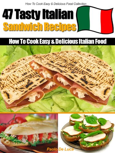 Textbook - How to Cook Delicious Italian Food - 47 Easy & Tasty Italian Sandwich Recipes.